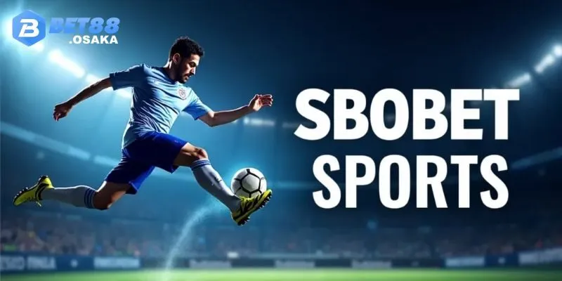 Cá Cược Thể Thao SBOBET BET88 - Trải Nghiệm Đỉnh Cao 2025 3 Các Môn Thể Thao Phổ Biến Tại SBOBET BET88